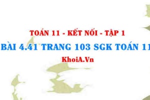 Bài 4.41 trang 103 SGK Toán 11 tập 1 Kết nối tri thức